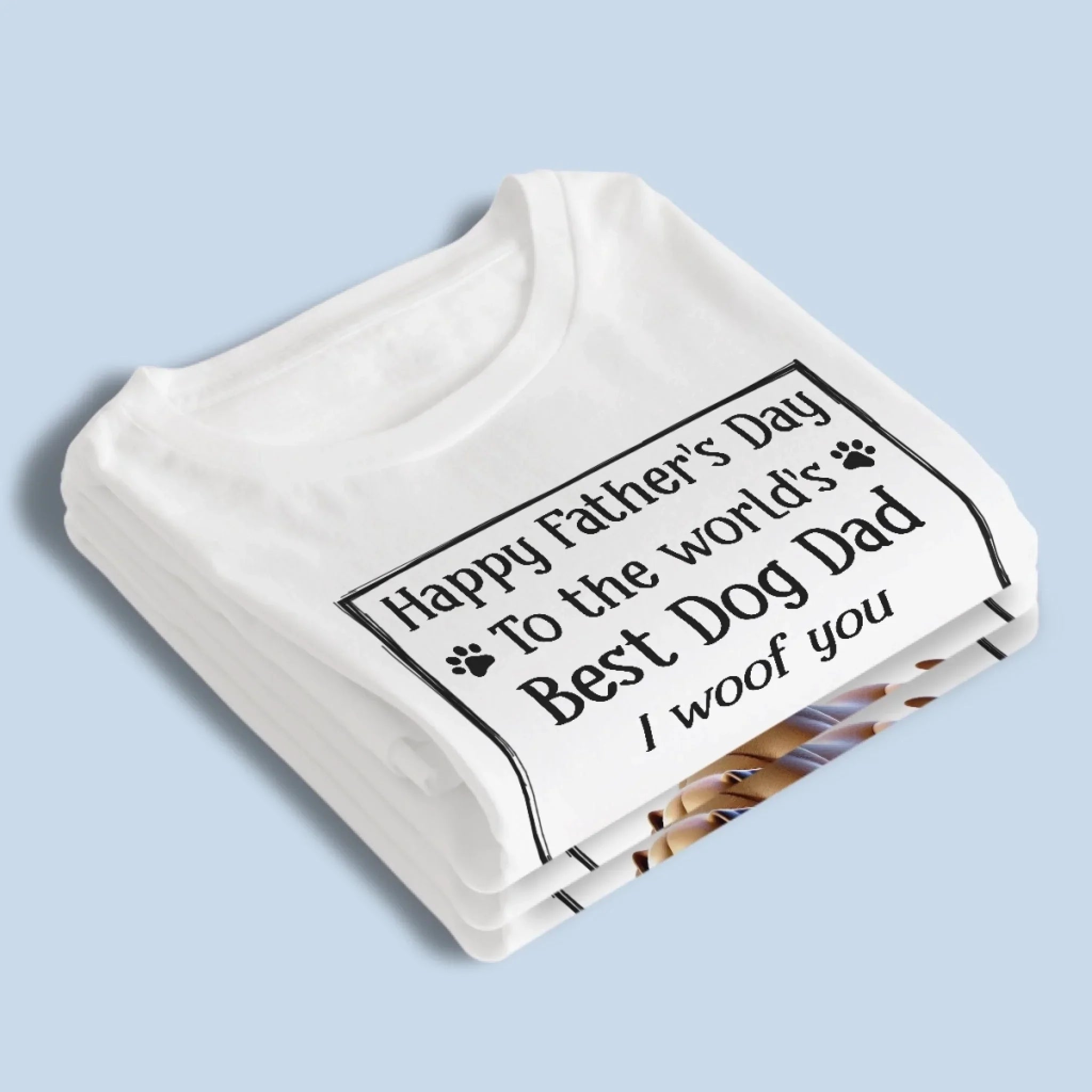 To The Best Dog Dad, I Ruff You So Much - Dog Personalized Custom Unisex T-shirt, Premium T-shirt, Hoodie - Father's Day, Gift For Dad, Pet Owners, Pet Lovers