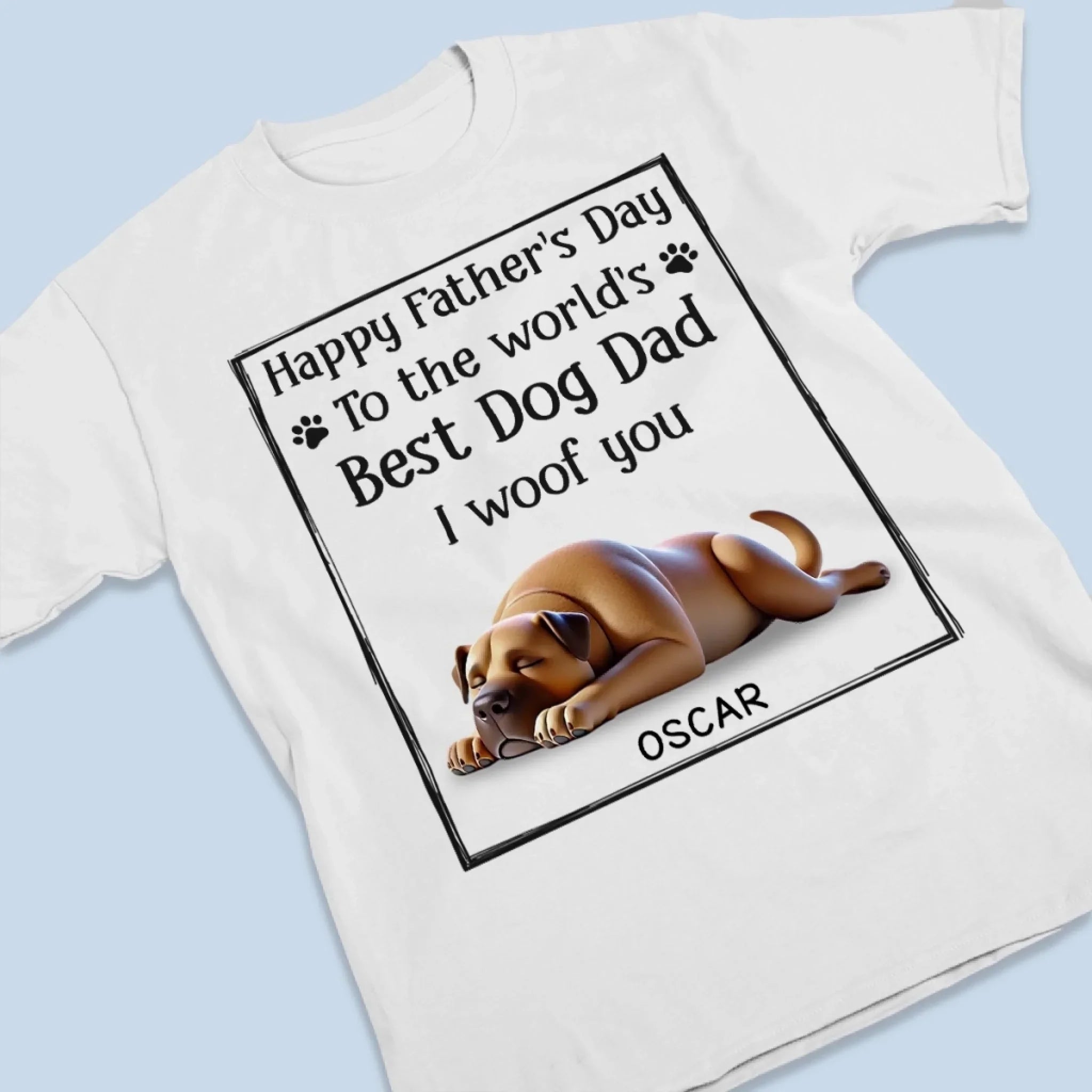 To The Best Dog Dad, I Ruff You So Much - Dog Personalized Custom Unisex T-shirt, Premium T-shirt, Hoodie - Father's Day, Gift For Dad, Pet Owners, Pet Lovers