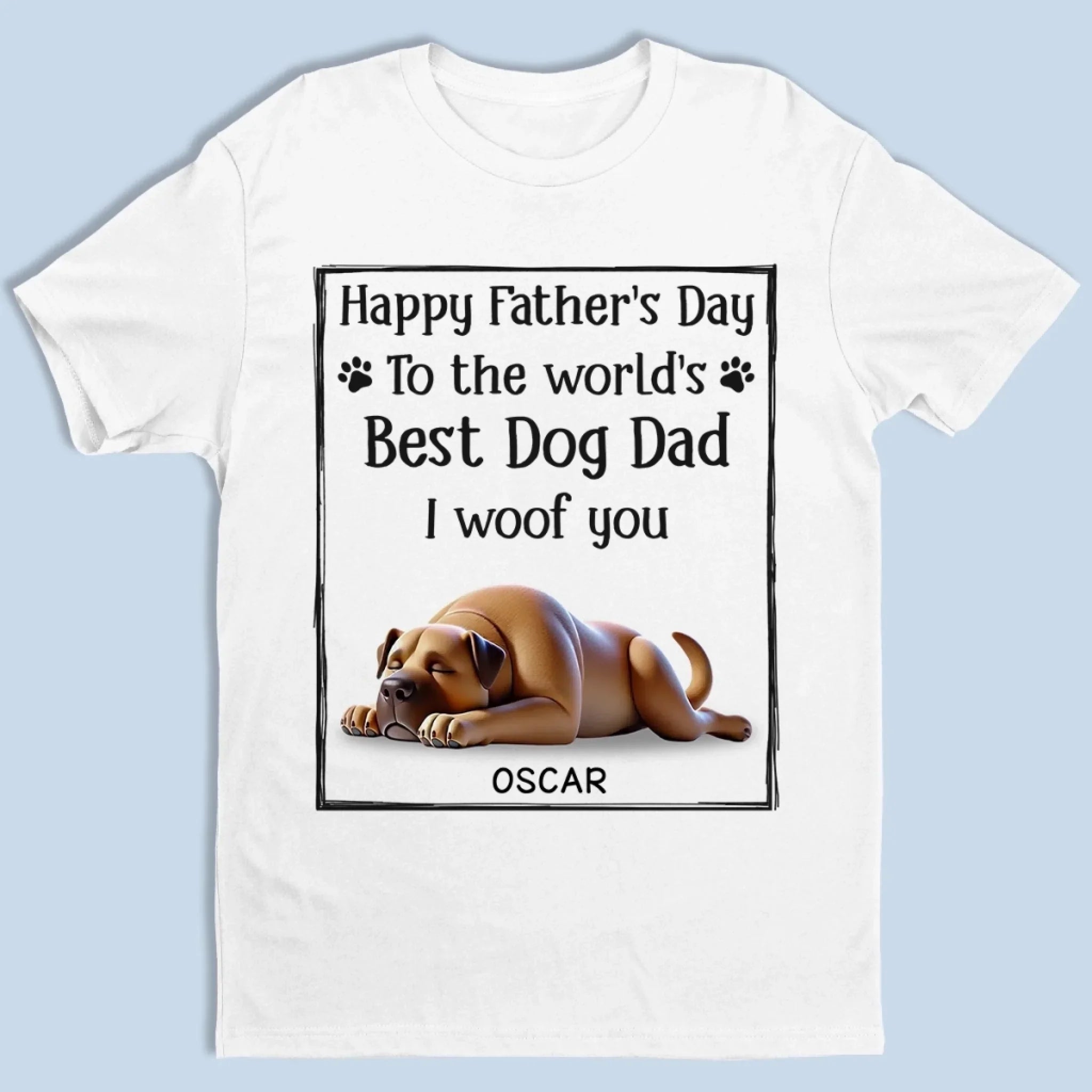 To The Best Dog Dad, I Ruff You So Much - Dog Personalized Custom Unisex T-shirt, Premium T-shirt, Hoodie - Father's Day, Gift For Dad, Pet Owners, Pet Lovers