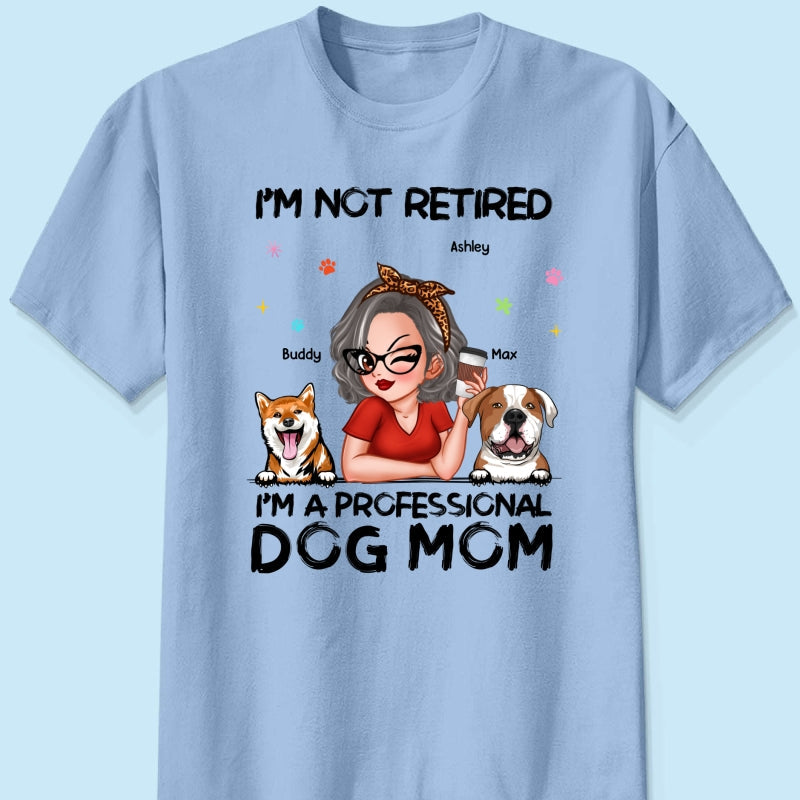Professional Dog Mom, Retirement Gift For Dog Lovers Personalized Shirt