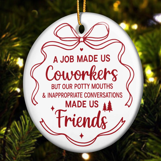 A Job Made Us Coworkers - Ceramic Ornament