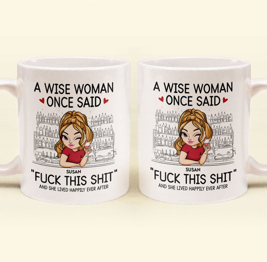 A Wise Woman Once Said ""Fuck This Shit"" - Personalized Mug