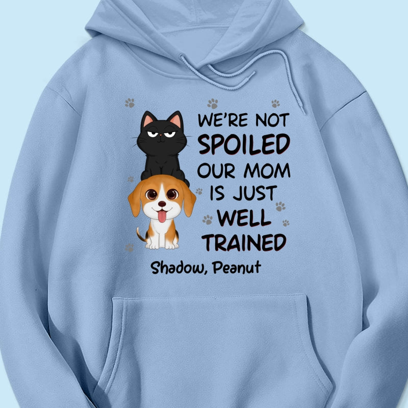 We‘re Not Spoiled My Dad Mom Is Well Trained Pet Lover Dog Cat Personalized Shirt