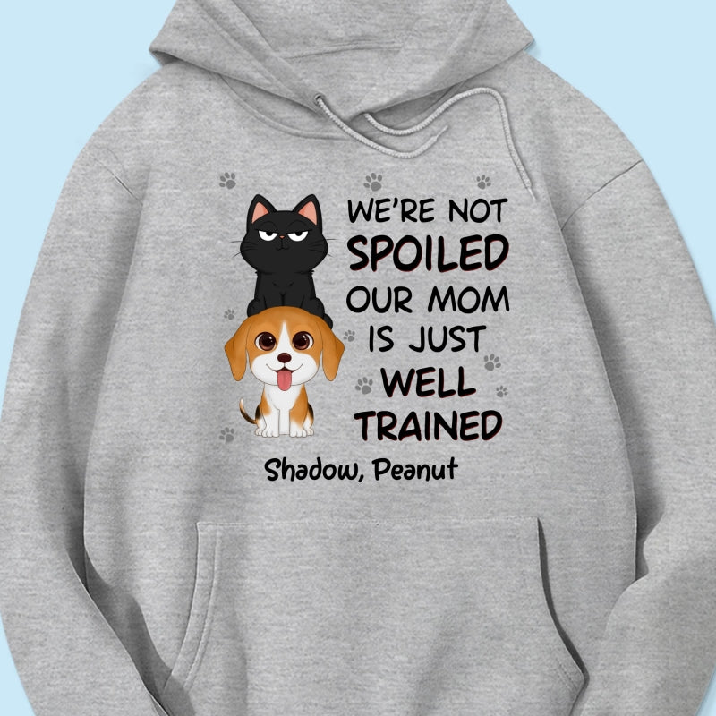 We‘re Not Spoiled My Dad Mom Is Well Trained Pet Lover Dog Cat Personalized Shirt