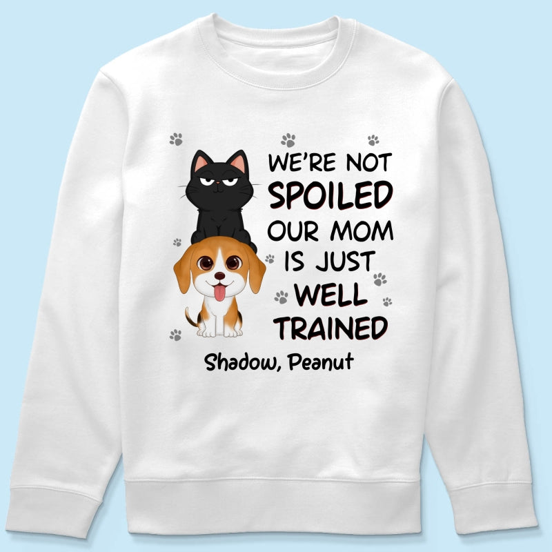 We‘re Not Spoiled My Dad Mom Is Well Trained Pet Lover Dog Cat Personalized Shirt