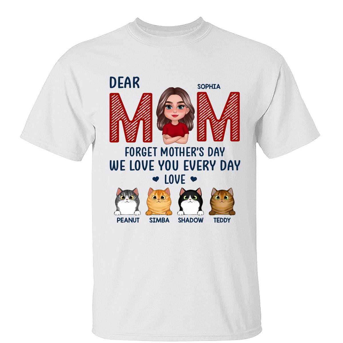 Cat Mom Forget Mother‘s Day We Love You Every Day Personalized Shirt