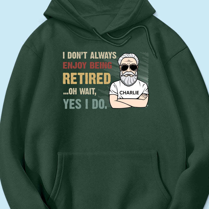 I Don‘t Always Enjoy Being Retired Retro Personalized Shirt, Retirement Gift
