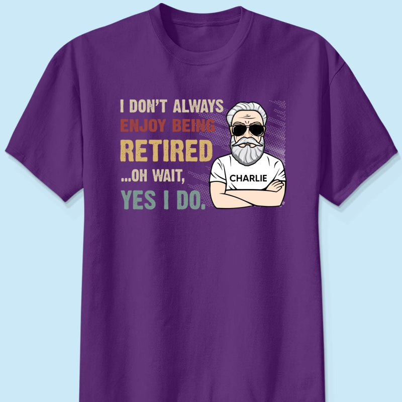 I Don‘t Always Enjoy Being Retired Retro Personalized Shirt, Retirement Gift
