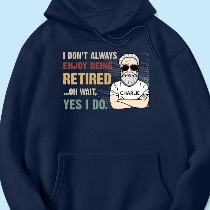 I Don‘t Always Enjoy Being Retired Retro Personalized Shirt, Retirement Gift