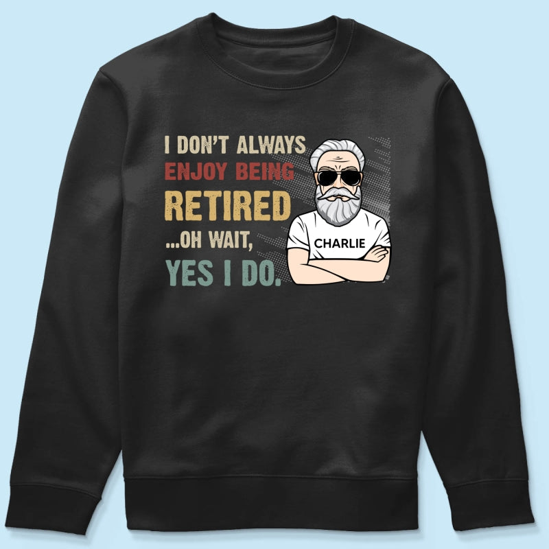 I Don‘t Always Enjoy Being Retired Retro Personalized Shirt, Retirement Gift