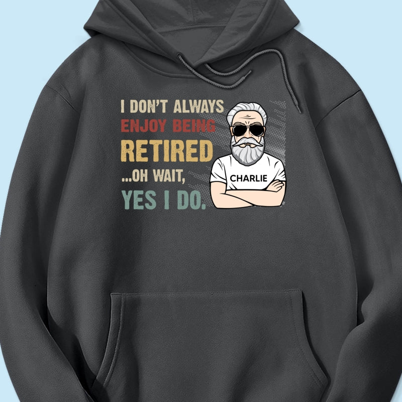 I Don‘t Always Enjoy Being Retired Retro Personalized Shirt, Retirement Gift