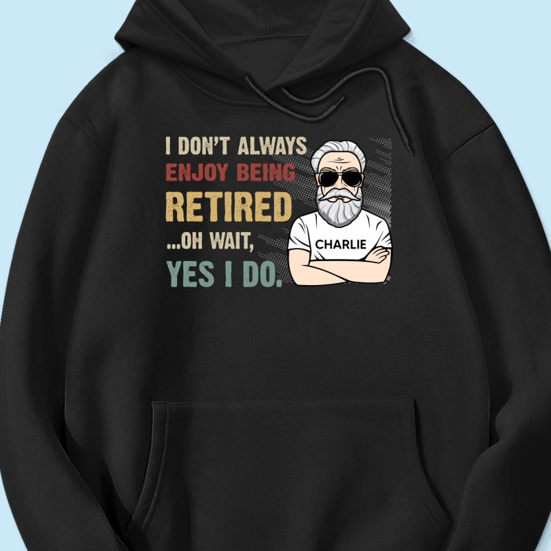 I Don‘t Always Enjoy Being Retired Retro Personalized Shirt, Retirement Gift