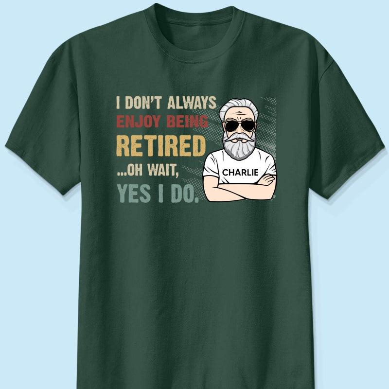 I Don‘t Always Enjoy Being Retired Retro Personalized Shirt, Retirement Gift