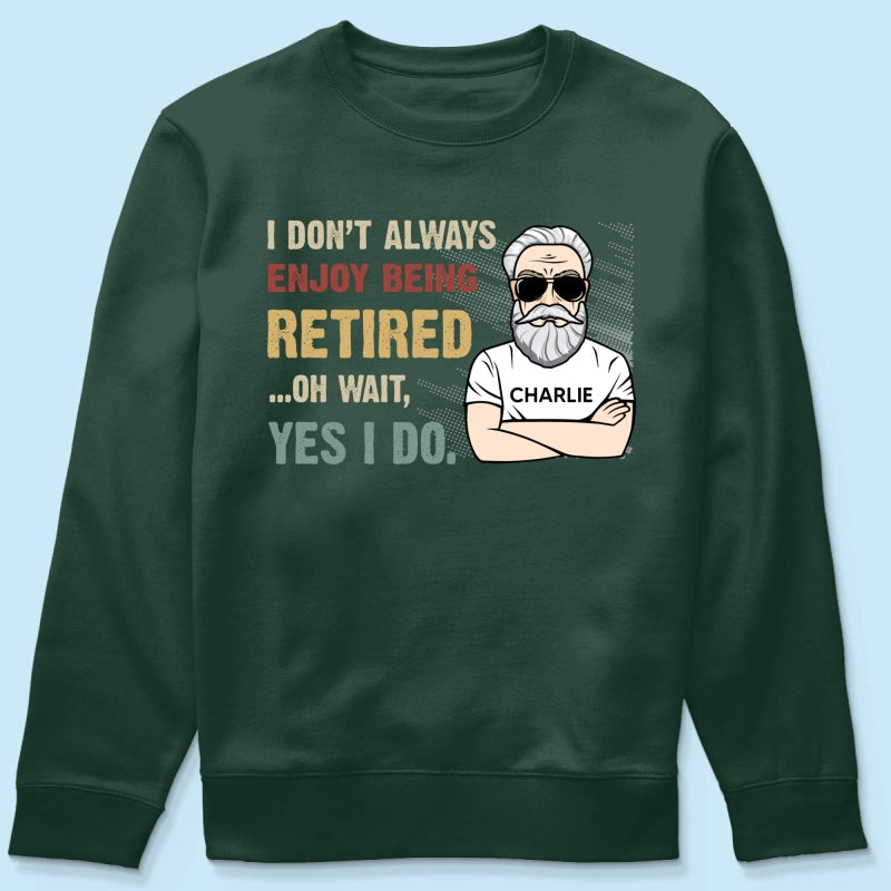 I Don‘t Always Enjoy Being Retired Retro Personalized Shirt, Retirement Gift