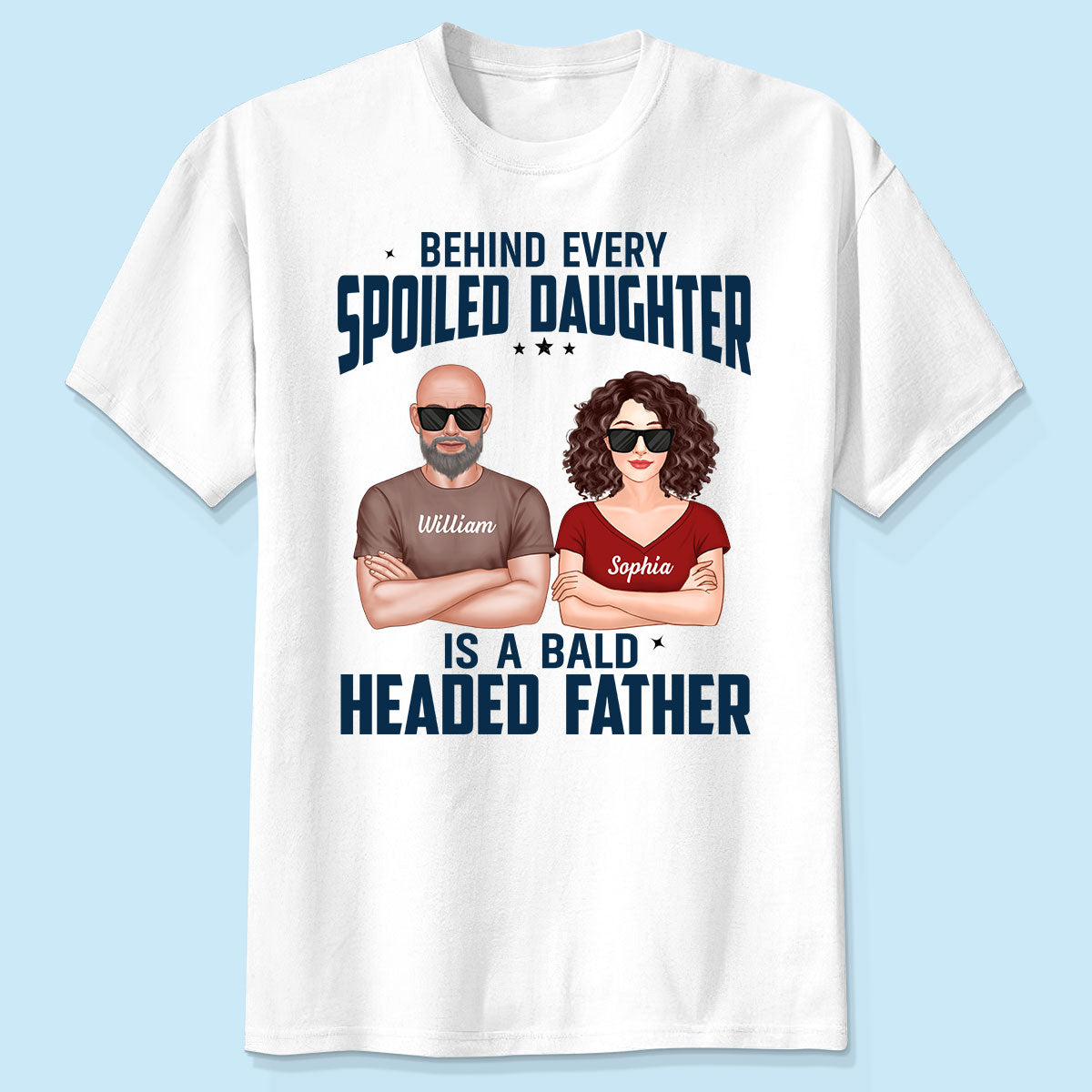 Behind Every Spoiled Daughter Is Bald Headed Father Funny Father‘s Day Gift For Dad Personalized Shirt