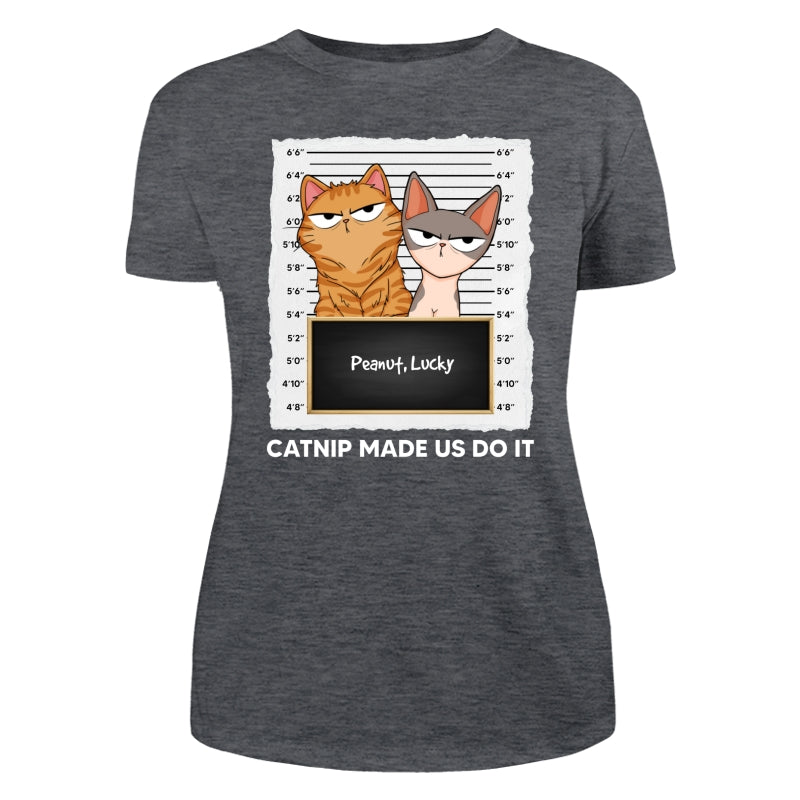 Catnip Made Me Do It Fluffy Cat Funny Expressions Personalized Shirt