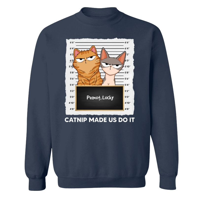 Catnip Made Me Do It Fluffy Cat Funny Expressions Personalized Shirt