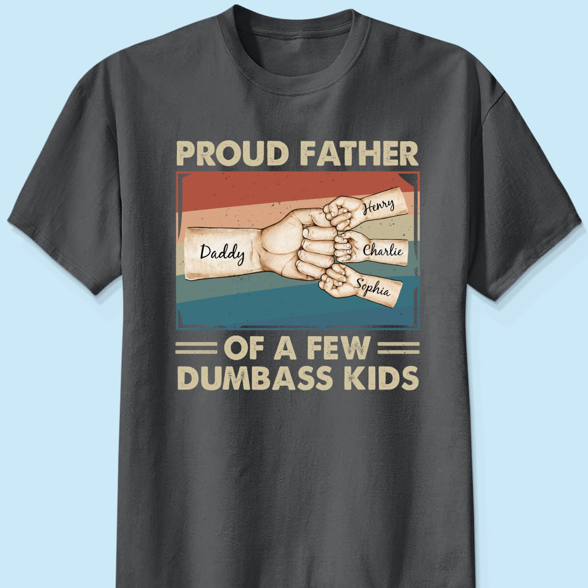 Proud Father Of A Few Dumbass Kids Funny Personalized Shirt, Gift For Dad