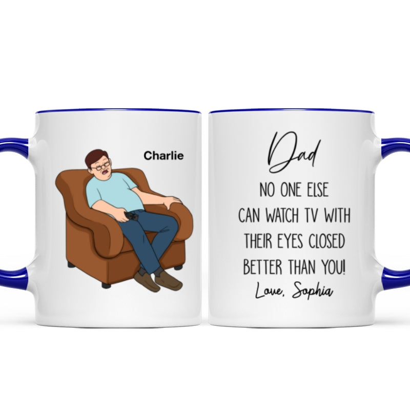 No One Else Can Watch TV With Their Eyes Closed Better Than You Funny Father‘s Day Gift For Dad Grandpa Personalized Mug