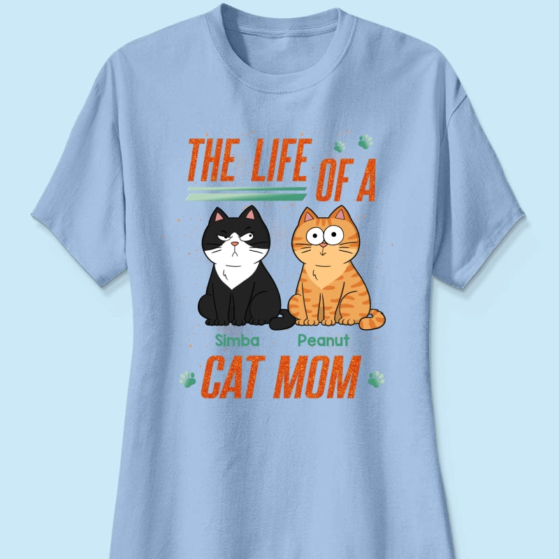 The Life Of A Cat Mom Funny Cats - Personalized Shirt