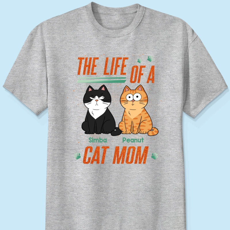 The Life Of A Cat Mom Funny Cats - Personalized Shirt