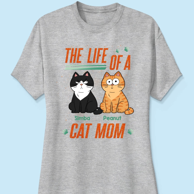 The Life Of A Cat Mom Funny Cats - Personalized Shirt