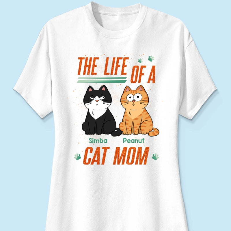 The Life Of A Cat Mom Funny Cats - Personalized Shirt