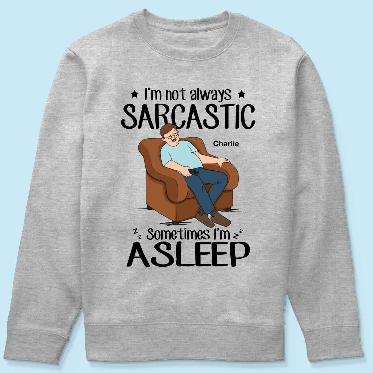 I‘m Not Always Sarcastic Sometimes I’m Asleep Funny Gift For Husband Dad Grandpa Personalized Shirt