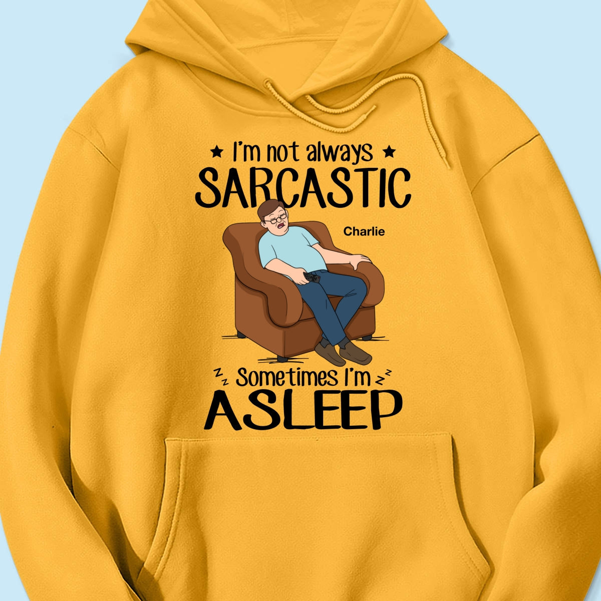 I‘m Not Always Sarcastic Sometimes I’m Asleep Funny Gift For Husband Dad Grandpa Personalized Shirt