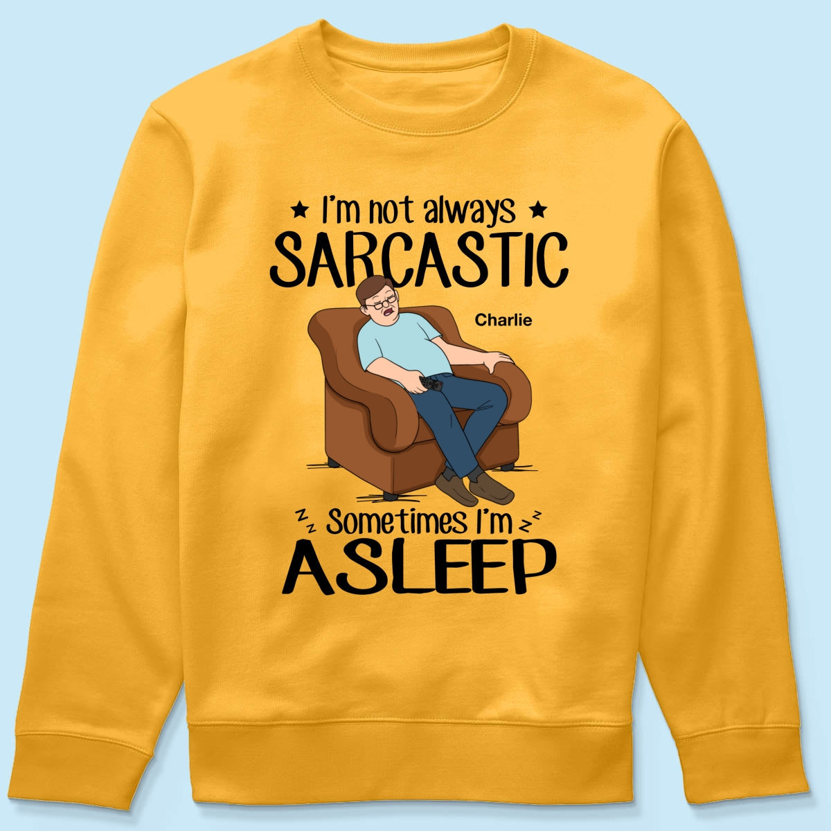 I‘m Not Always Sarcastic Sometimes I’m Asleep Funny Gift For Husband Dad Grandpa Personalized Shirt