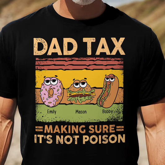 Father's Day Gifts, Dad Tax Making Sure It's Not Poison - Personalized Shirt - Gift For Dad
