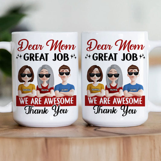 Dear Mom Great Job We Are Awesome Thank You - Personalized Mug