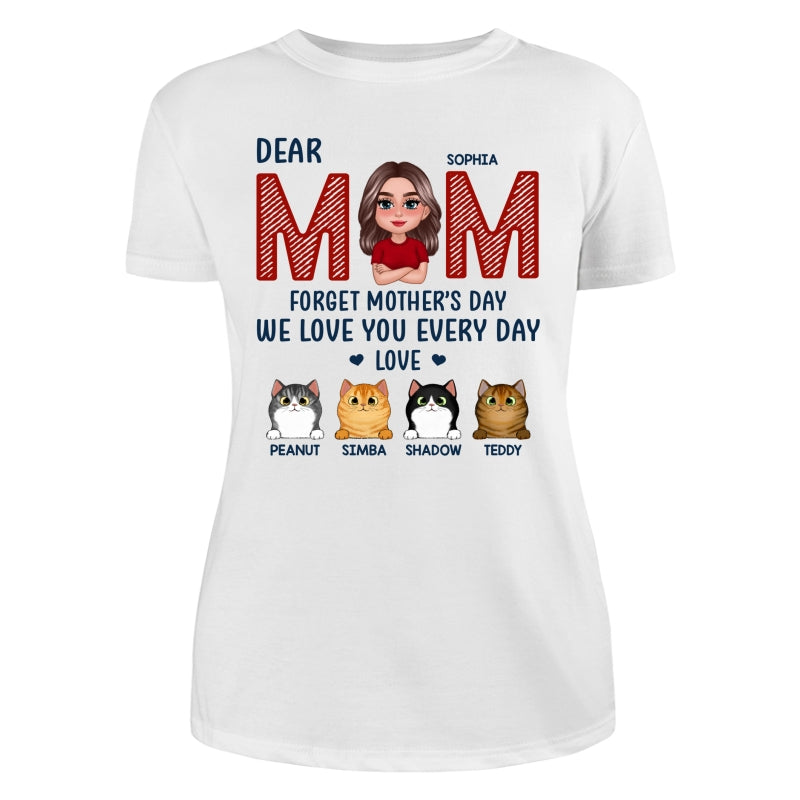 Cat Mom Forget Mother‘s Day We Love You Every Day Personalized Shirt