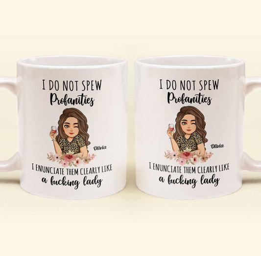 I Do Not Spew Profanities I Enunciate Them Clearly Like A F*Cking Lady - Personalized Mug