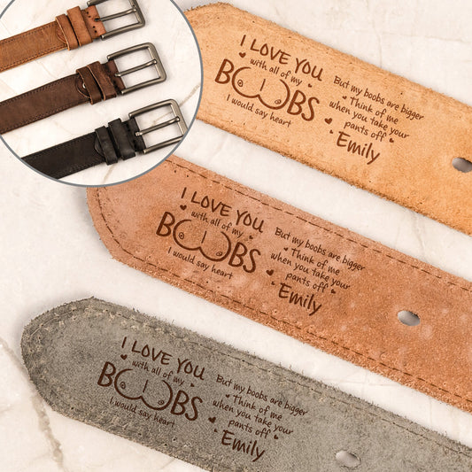 I Love You With All Of My Boobs - Naughty Gift For Him - Personalized Cowhide Belt