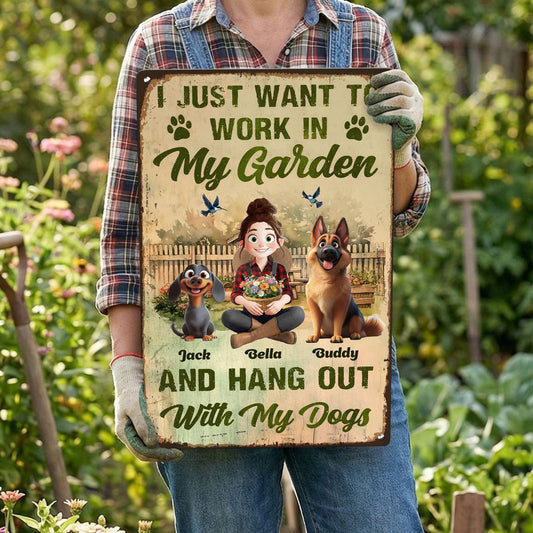 I Just Want To Work In My Garden And Hang Out With My Dogs - Personalized Metal Sign