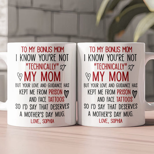 I Know You're Not ""Technically"" My Mom - Funny Mug For Bonus Mom, Stepmom - Personalized Mug