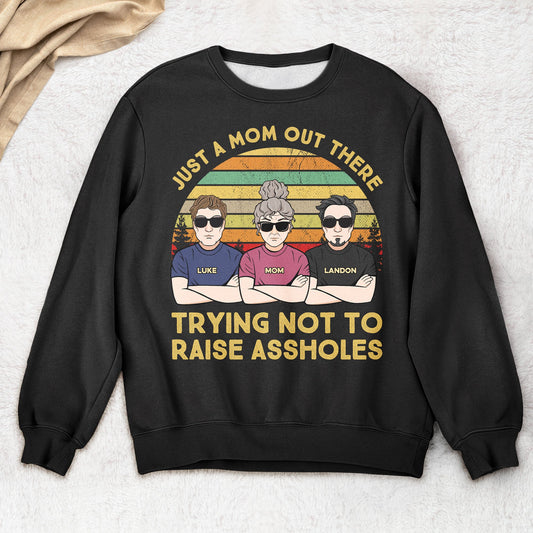 Just A Mom Out There Trying Not To Raise Assholes - Personalized Shirt