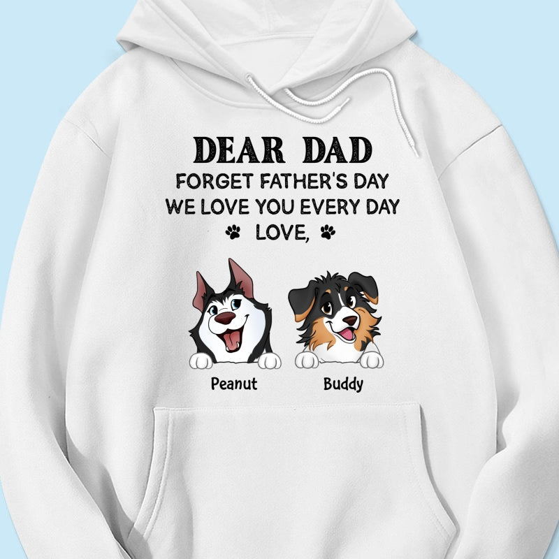 Forget Father's Day We Love You Every Day Gift For Dog Lover Personalized Light Color Shirt