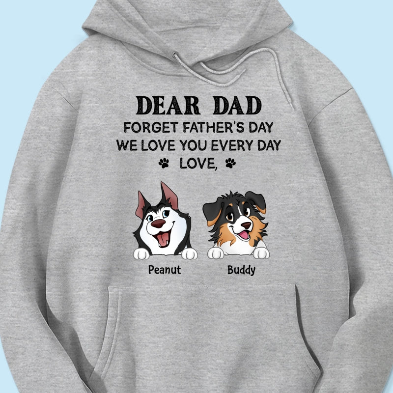 Forget Father's Day We Love You Every Day Gift For Dog Lover Personalized Light Color Shirt