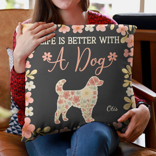 Life Is Better With A Dog - Personalized Pillow (Insert Included)