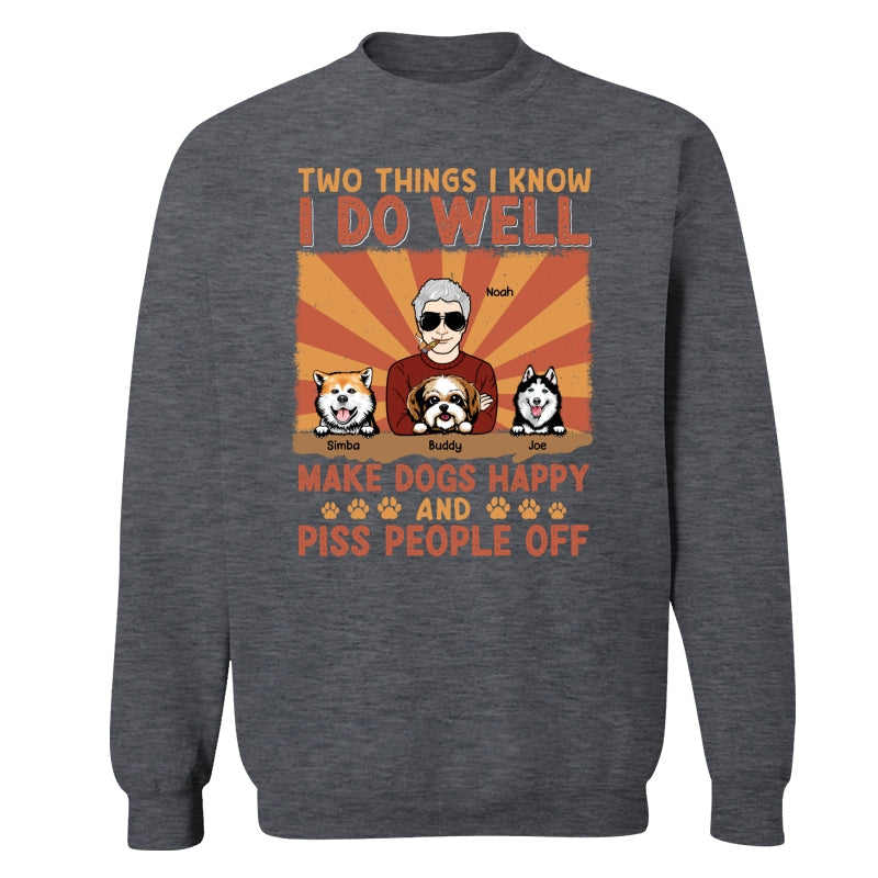 Two Things I Know I Do Well Make Dogs Happy And Piss People Off Personalized Shirt