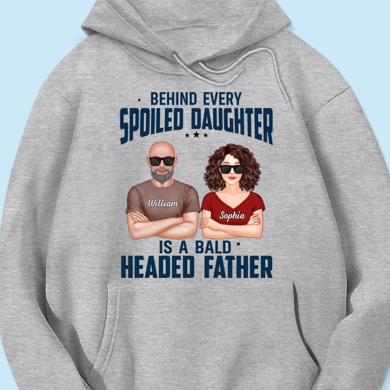 Behind Every Spoiled Daughter Is Bald Headed Father Funny Father‘s Day Gift For Dad Personalized Shirt
