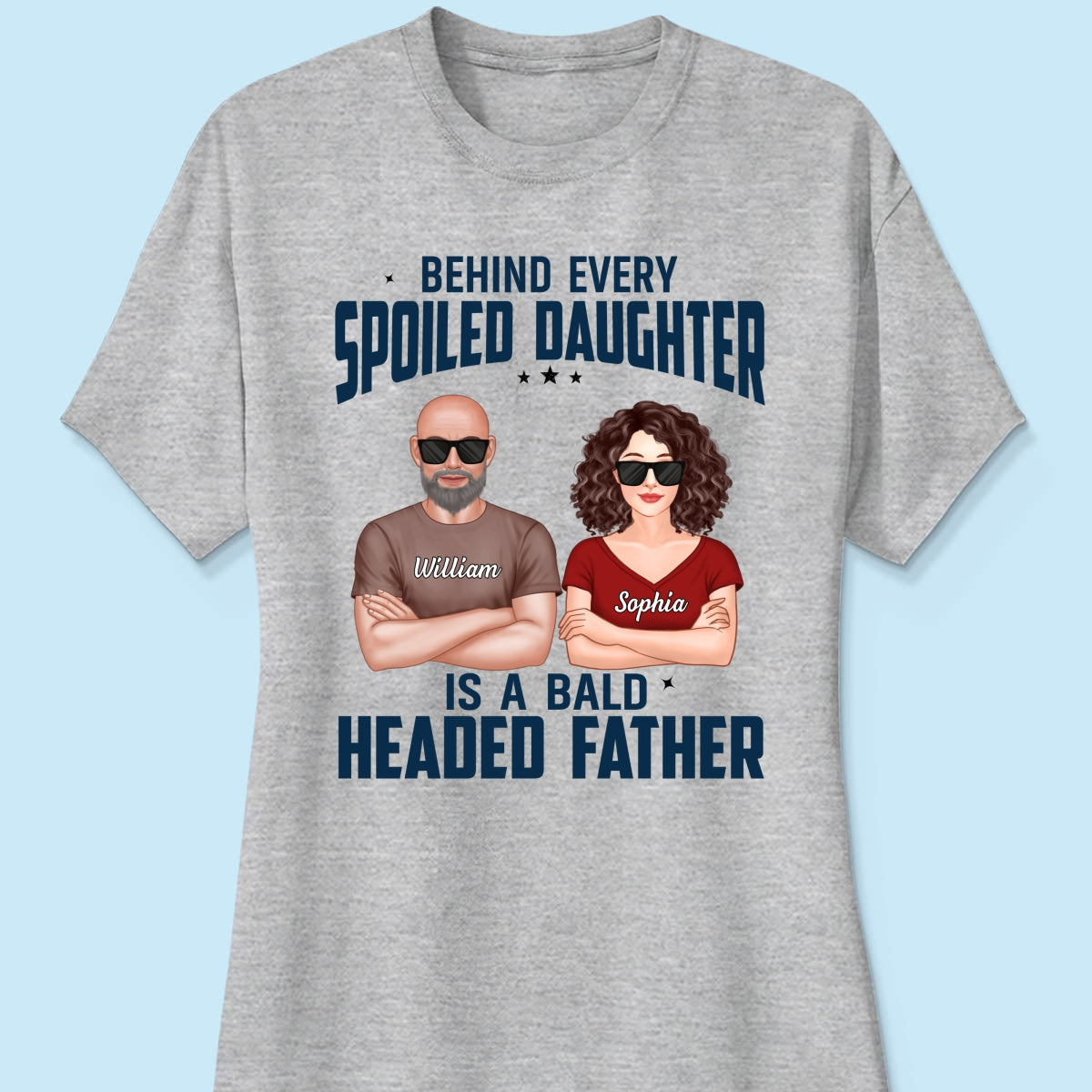 Behind Every Spoiled Daughter Is Bald Headed Father Funny Father‘s Day Gift For Dad Personalized Shirt