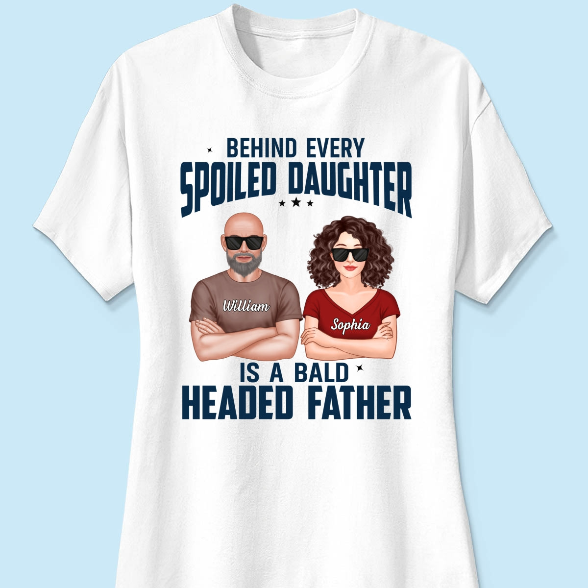 Behind Every Spoiled Daughter Is Bald Headed Father Funny Father‘s Day Gift For Dad Personalized Shirt