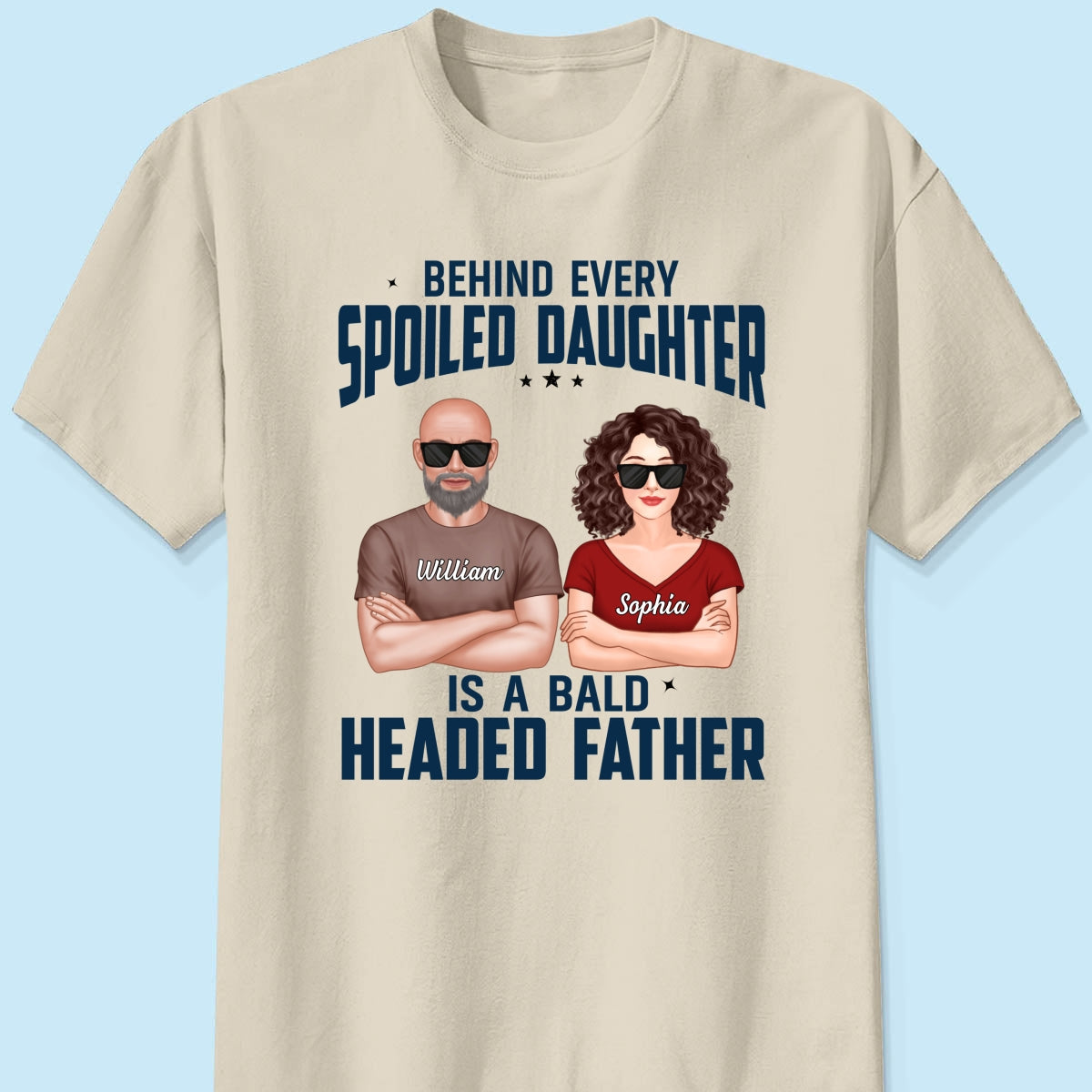 Behind Every Spoiled Daughter Is Bald Headed Father Funny Father‘s Day Gift For Dad Personalized Shirt