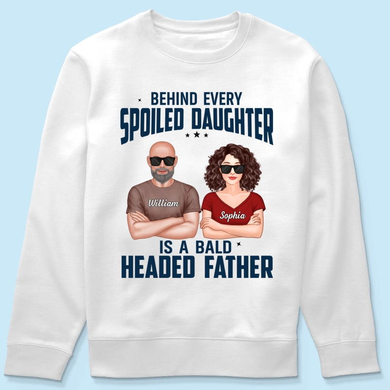 Behind Every Spoiled Daughter Is Bald Headed Father Funny Father‘s Day Gift For Dad Personalized Shirt