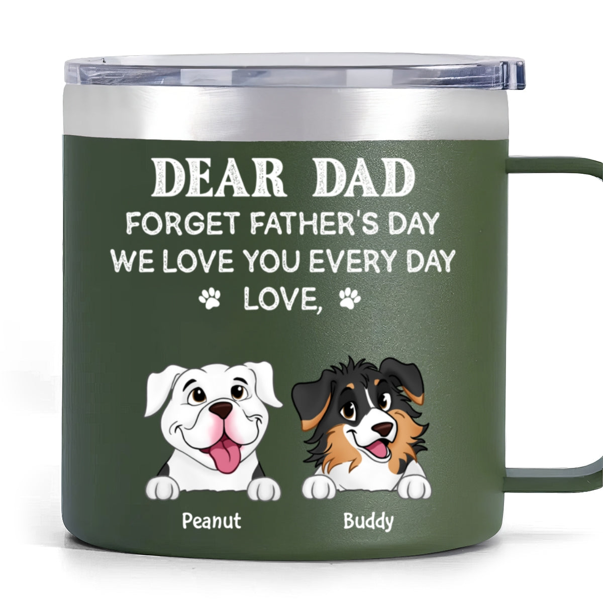 Forget Father's Day We Love You Every Day Gift For Dog Lover Personalized Stainless Steel Tumbler With Handle