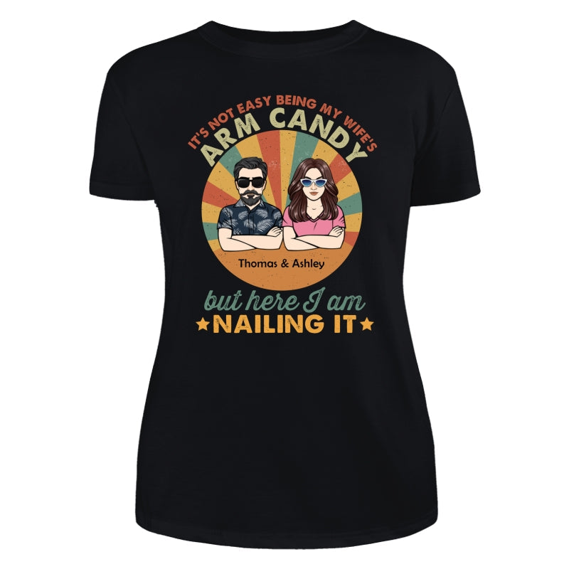 It‘s Not Easy Being My Wife’s Arm Candy Husband And Wife Retro Style Personalized Shirt