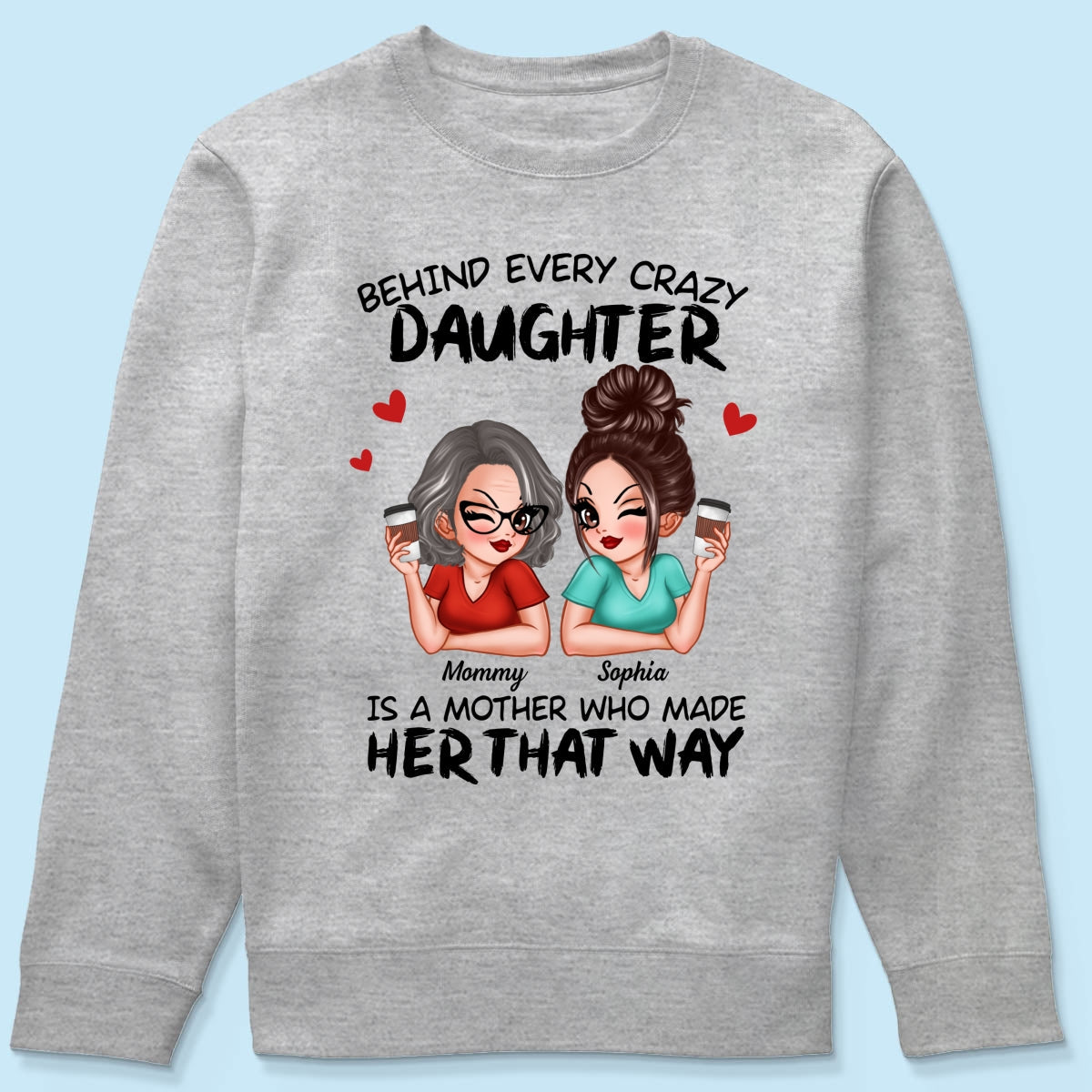 Behind Every Crazy Daughter Is A Mother Made Her That Way Personalized Shirt
